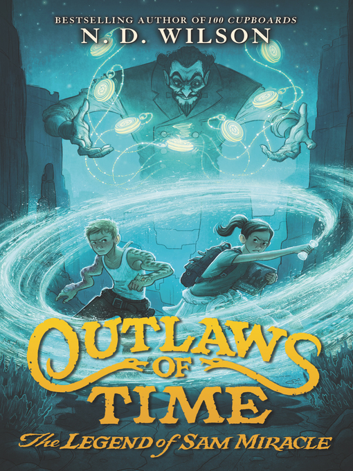 Title details for Outlaws of Time by N. D. Wilson - Wait list